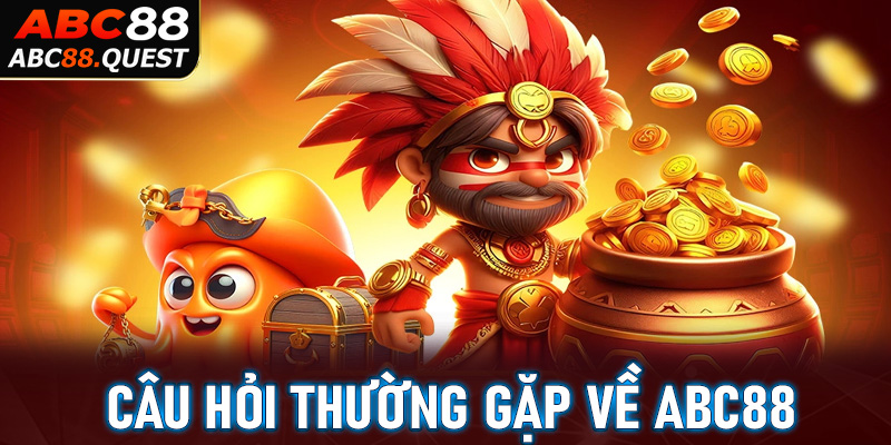 Câu hỏi thường gặp về ABC88